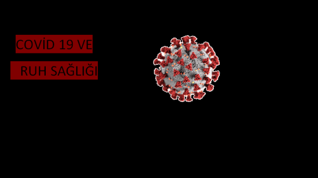 “COVİD19” Pandemi Süreci ve Ruh Sağlığımız