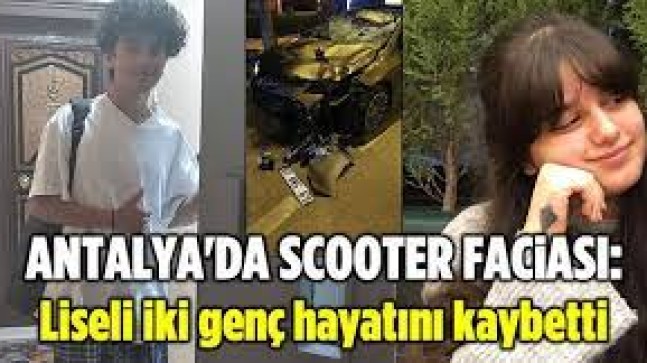 ANTALYA’DA SCOOTER FACİASI: İKİ LİSE ÖĞRENCİSİ HAYATINI KAYBETTİ