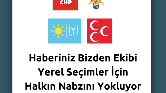 Haberiniz Bizden Ekibi Yerel Seçimler İçin Halkın Nabzını Yokluyor