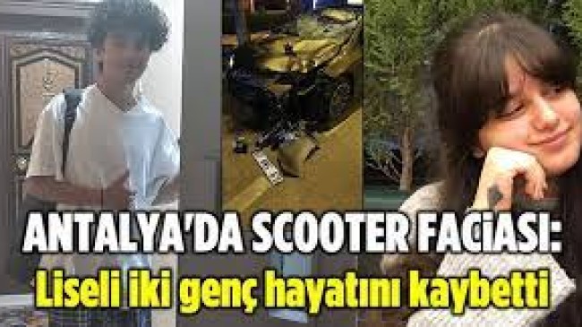 ANTALYA’DA SCOOTER FACİASI: İKİ LİSE ÖĞRENCİSİ HAYATINI KAYBETTİ